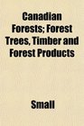 Canadian Forests Forest Trees Timber and Forest Products