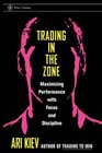 Trading in the Zone  Maximizing Performance with Focus and Discipline