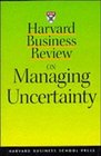 Harvard Business Review on Managing Uncertainty