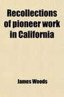 Recollections of pioneer work in California