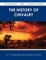 The History of Chivalry  The Original Classic Edition