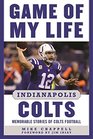 Game of My Life Indianapolis Colts Memorable Stories of Colts Football