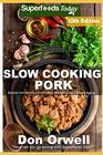 Slow Cooking Pork Over 90 Low Carb Slow Cooker Pork Recipes full of Quick  Easy Cooking Recipes and Antioxidants  Phytochemicals