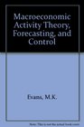 MacRoeconomic Activity Theory Forecasting and Control