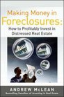 Making Money in Foreclosures How to Invest Profitably in Distressed Real Estate