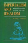 Imperialism and Idealism American Diplomats in China 18611898