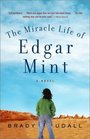 The Miracle Life of Edgar Mint  A Novel