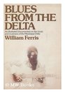 Blues from the Delta An Illustrated Documentary on the Music and Musicians of the Mississippi Delta