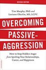Overcoming PassiveAggression Revised Edition How to Stop Hidden Anger from Spoiling Your Relationships Career and Happiness