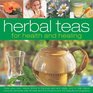 Herbal Teas for Health and Healing Make your own natural drinks to improve zest and vitality and to help relieve common ailments with 50 herb recipes shown in 100 beautiful photographs