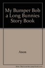 My Bumper Bob-A-Long Bunnies Storybook