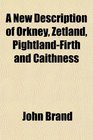 A New Description of Orkney Zetland PightlandFirth and Caithness