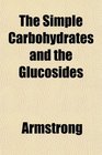 The Simple Carbohydrates and the Glucosides