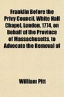 Franklin Before the Privy Council White Hall Chapel London 1774 on Behalf of the Province of Massachusetts to Advocate the Removal of