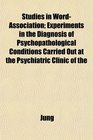 Studies in WordAssociation Experiments in the Diagnosis of Psychopathological Conditions Carried Out at the Psychiatric Clinic of the