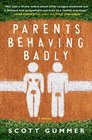 Parents Behaving Badly A Novel