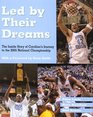 Led by Their Dreams The Inside Story of Carolina's Journey to the 2005 National Championship
