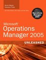 Microsoft  Operations Manager 2005 Unleashed  With A Preview of Operations Manager 2007