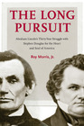 The Long Pursuit Abraham Lincoln's ThirtyYear Struggle with Stephen Douglas for the Heart and Soul of America
