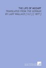 The Life of Mozart Translated From the German by Lady Wallace