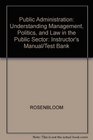 Public Administration Understanding Management Politics and Law in the Public Sector Instructor's Manual/Test Bank