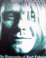 Heavier Than Heaven The Biography of Kurt Cobain