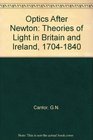 Optics After Newton Theories of Light in Britain and Ireland 17041840