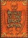 Secrets of the Pirate Captain Discover the Darkest Secrets of the Seven Seas