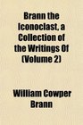 Brann the Iconoclast a Collection of the Writings Of