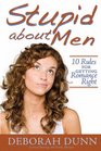 Stupid about Men 10 Rules for Getting Romance Right