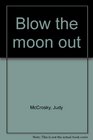 Blow the moon out