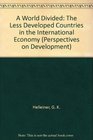 A World Divided The Less Developed Countries in the International Economy