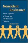 NonViolent Resistance A New Approach to Violent and Selfdestructive Children