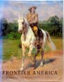 Frontier America Art and Treasures of the Old West from the Buffalo Bill Historical Center