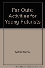 Far Outs Activities for Young Futurists