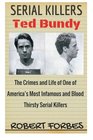 Serial Killers Ted Bundy  The Crimes and Life of One of Americas Most Infamous and Blood Thirsty