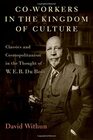 Co-workers in the Kingdom of Culture: Classics and Cosmopolitanism in the Thought of W. E. B. Du Bois
