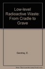 LowLevel Radioactive Waste From Cradle to Grave