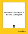 Babylonia and Assyria in History and Legend