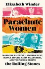 Parachute Women Marianne Faithfull Marsha Hunt Bianca Jagger Anita Pallenberg and the Women Behind the Rolling Stones
