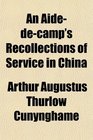 An Aidedecamp's Recollections of Service in China