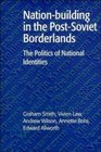 Nationbuilding in the PostSoviet Borderlands  The Politics of National Identities
