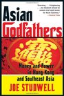 Asian Godfathers Money and Power in Hong Kong and Southeast Asia