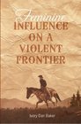 Feminine Influence On a Violent Frontier