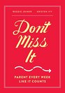 Don't Miss It Parent Every Week Like It Counts