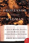 The Professor And The Madman A Tale Of Murder Insanity And The Making Of The Oxford English Dictionary