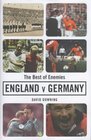 The Best of Enemies England v Germany