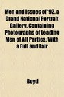Men and Issues of '92 a Grand National Portrait Gallery Containing Photographs of Leading Men of All Parties With a Full and Fair
