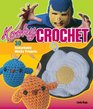 Kooky Crochet 30 Remarkably Wacky Projects
