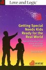 Getting Special Needs Kids Ready for the Real World Special Education from a Love And Logic Perspective